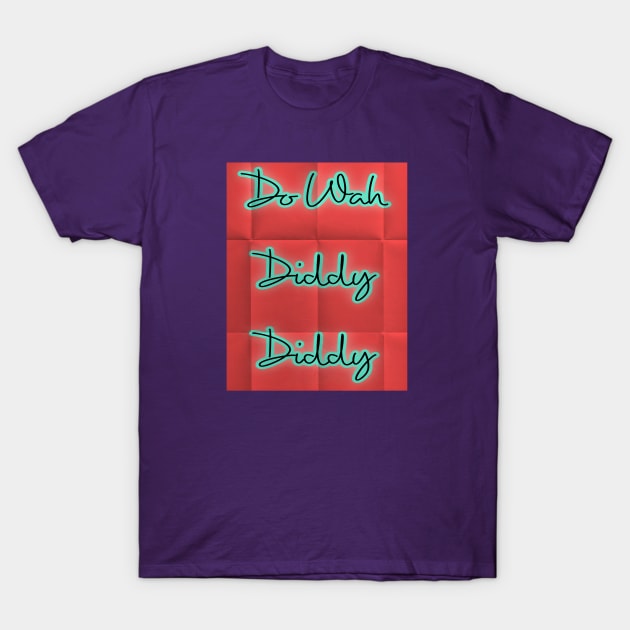 do wah diddy diddy T-Shirt by Gamoreza Dreams